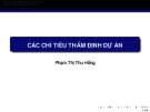 Bài giảng Thẩm định dự án đầu tư: Các chỉ tiêu thẩm định dự án - Phạm Thị Thu Hồng