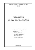 Giáo trình Xã hội học lao động: Phần 1 - TS. Chu Thị Huyền Yến