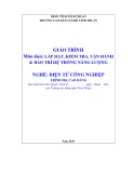 Giáo trình Lắp đặt, Kiểm tra, Vận hành & Bảo trì Hệ thống Năng lượng (Điện tử Công nghiệp - Cao đẳng) - Trường Cao đẳng nghề Ninh Thuận