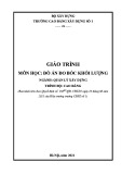 Giáo trình Đồ án đo bóc khối lượng Quản lý xây dựng Cao đẳng - Trường Cao đẳng Xây dựng số 1