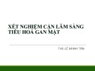 Bài giảng Xét nghiệm cận lâm sàng tiêu hoá gan mật - ThS. Lê Minh Tân