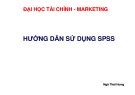 Bài giảng Hướng dẫn sử dụng SPSS trong nghiên cứu marketing: Xử lý và phân tích dữ liệu - Ngô Thái Hưng