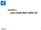 Bài giảng Cung cấp điện cho xí nghiệp công nghiệp và dân dụng: Chương 5 - Lựa chọn máy biến áp