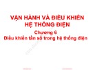 Bài giảng Vận hành và điều khiển hệ thống điện: Chương 6 - TS. Nguyễn Văn Liêm