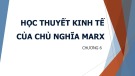 Bài giảng Lý thuyết các học thuyết kinh tế: Chương 6 - Học thuyết kinh tế của chủ nghĩa Marx