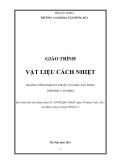 Giáo trình Vật liệu cách nhiệt (Cao đẳng): Công nghệ kỹ thuật vật liệu xây dựng - Trường Cao đẳng Xây dựng số 1