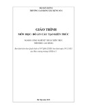 Giáo trình Đồ án cấu tạo kiến trúc (Cao đẳng): Ngành Công nghệ kỹ thuật kiến trúc - Trường Cao đẳng Xây dựng số 1