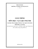 Giáo trình Vật liệu Polyme (Cao đẳng): Công nghệ kỹ thuật vật liệu xây dựng - Trường Cao đẳng Xây dựng số 1