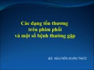 Bài giảng Các dạng tổn thương trên phim phổi và một số bệnh thường gặp - BS. Nguyễn Xuân Thức