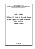 Giáo trình Kỹ thuật thi công mặt đường (Nghề Vận hành máy thi công mặt đường, Trình độ Cao đẳng) - Trường cao đẳng GTVT Trung ương I
