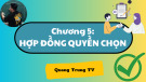 Bài giảng Công cụ phái sinh - Chương 5: Hợp đồng quyền chọn (Quang Trung TV)