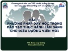 Bài giảng Chương trình đào tạo người hướng dẫn thực hành lâm sàng cho điều dưỡng mới - Bài 3: Phương pháp dạy học trong đào tạo thực hành lâm sàng cho điều dưỡng viên mới