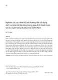 Nghiên cứu các nhân tố ảnh hưởng đến sử dụng dịch vụ Internet Banking trong giao dịch thanh toán tại các ngân hàng thương mại ở Việt Nam