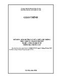 Giáo trình Bảo dưỡng và sửa chữa hệ thống trục khuỷu thanh truyền (Ngành: Công nghệ ô tô - Trình độ: Trung cấp) - Trường Trung cấp nghề Củ Chi