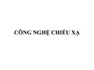 Bài giảng Công nghệ chiếu xạ