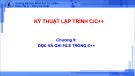 Bài giảng Kỹ thuật lập trình C/C++: Chương 9 - Đọc và ghi file trong C++
