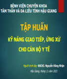 Bài giảng Tập huấn kỹ năng giao tiếp, ứng xử cho cán bộ y tế - BSCKI. Nguyễn Hồng Nhặn