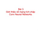 Bài giảng Học sâu và ứng dụng: Bài 3 - Giới thiệu về mạng tích chập Conv Neural Networks