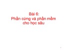 Bài giảng Học sâu và ứng dụng: Bài 6 - Phần cứng và phần mềm cho học sâu