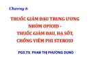 Bài giảng Chương 6: Thuốc giảm đau trung ương nhóm opioid-thuốc giảm đau, hạ sốt, chống viêm phi steroid