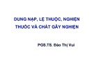 Bài giảng Dung nạp, lệ thuộc, nghiện thuốc và chất gây nghiện - PGS.TS. Đào Thị Vui