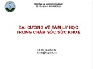 Bài giảng Đại cương về tâm lý học trong chăm sóc sức khoẻ - Lã Thị Quỳnh Liên