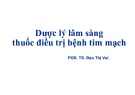 Bài giảng Dược lý lâm sàng thuốc điều trị bệnh tim mạch - PGS. TS. Đào Thị Vui