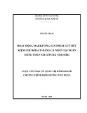 Luận văn Thạc sĩ Quản trị kinh doanh: Hoạt động marketing sản phẩm gửi tiết kiệm cho khách hàng cá nhân tại Ngân hàng TMCP Sài Gòn – Hà Nội