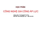 Bài giảng Công nghệ gia công áp lực: Chương 1 - TS. Nguyễn Thị Thu