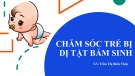 Bài giảng Chăm sóc trẻ bị dị tật bẩm sinh - GV. Trần Thị Bích Thủy