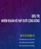 Bài giảng Điều trị nhiễm khuẩn hô hấp dưới cộng đồng - BS. TS Lê Thượng Vũ