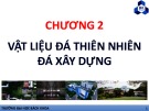 Bài giảng Công trình xây dựng: Chương 2 - Đá thiên nhiên và Đá xây dựng