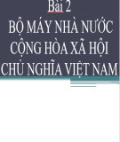 Bài giảng Pháp luật đại cương: Bài 2 - Bộ máy nhà nước Cộng hòa Xã hội Chủ nghĩa Việt Nam