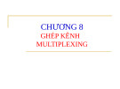 Bài giảng Truyền dữ liệu - Chương 8: Ghép kênh multiplexing