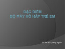 Bài giảng Đặc điểm bộ máy hô hấp trẻ em - ThS. BS Bùi Quang Nghĩa