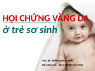 Bài giảng Hội chứng vàng da ở trẻ sơ sinh - ThS. BS. Trần Quang Khải