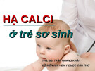Bài giảng Hạ Calci ở trẻ sơ sinh - ThS. BS. Trần Quang Khải