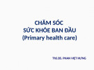 Bài giảng Chăm sóc sức khỏe ban đầu - ThS.BS. Phan Việt Hưng