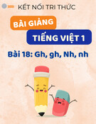 Bài giảng Tiếng Việt lớp 1 - Kết nối tri thức - Bài 18: Gh, gh, Nh, nh