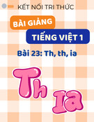 Bài giảng Tiếng Việt lớp 1 - Kết nối tri thức - Bài 23: Th, th, ia