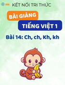 Bài giảng Tiếng Việt lớp 1 - Kết nối tri thức - Bài 14: Ch, ch, Kh, kh