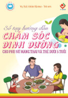Sổ tay Hướng dẫn chăm sóc dinh dưỡng cho phụ nữ mang thai và trẻ dưới 5 tuổi chuẩn nhất