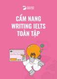 Cẩm nang Writing IELTS toàn tập: Kinh nghiệm và bí quyết đạt điểm cao