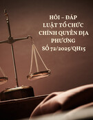 Hỏi đáp Luật Tổ chức chính quyền địa phương số 72/2025/QH15: Giải đáp thắc mắc