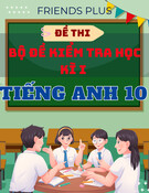 Bộ đề thi Tiếng Anh lớp 10 học kì 1 Friends Global có đáp án