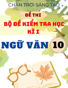 Bộ đề thi học kì 1 Ngữ văn 10 Chân trời sáng tạo