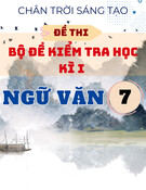 Bộ đề kiểm tra học kì 1 Văn 7 Chân trời sáng tạo (có đáp án và bảng ma trận)