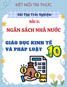 Bài Tập Trắc Nghiệm Ngân Sách Nhà Nước - GDKT&PL 10 (Kết Nối Tri Thức) có đáp án, lời giải hay