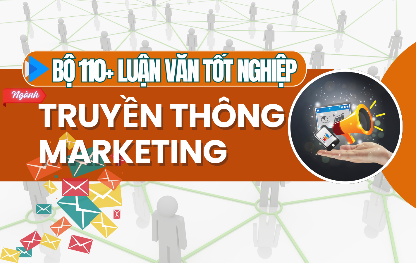 Bộ 110+ Luận Văn Tốt Nghiệp Ngành Truyền Thông Marketing