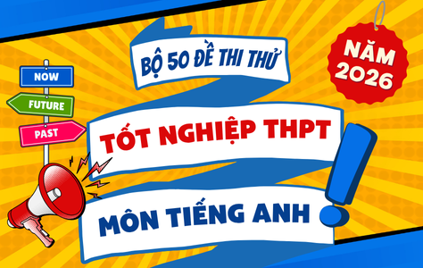 Bộ 50 Đề Thi Thử Tốt Nghiệp THPT Môn Tiếng Anh Năm 2026 – Theo Cấu Trúc Đề Minh Họa Bộ GD&ĐT